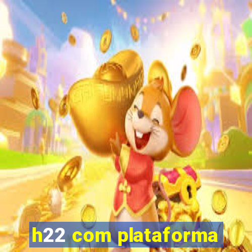 h22 com plataforma